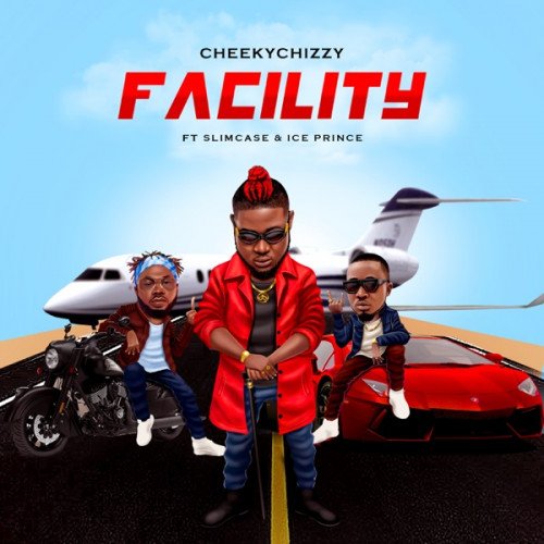 CheekyChizzy - Facility (feat. Slimcase, Ice Prince)