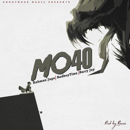 Rahman Jago - Mo40 (feat. Barry Jhay, Bad Boy Timz)