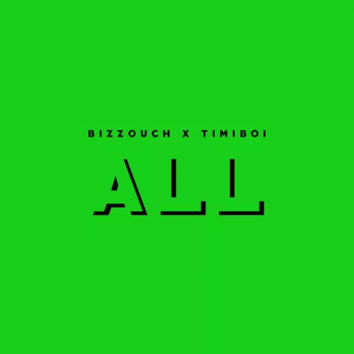 Bizzouch - All (feat. TimiBoi)