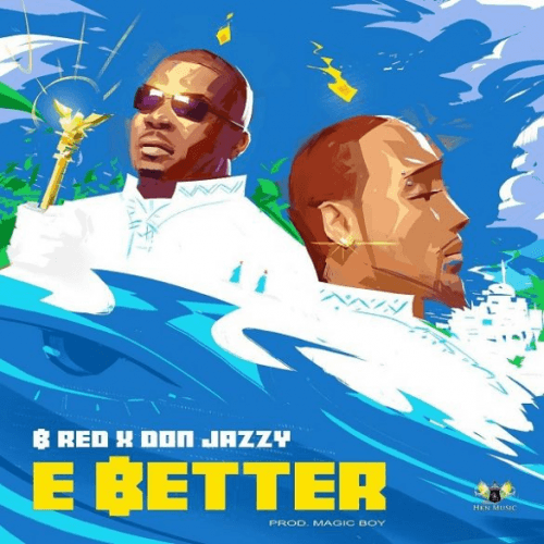 Don Jazzy x B-Red - E Better