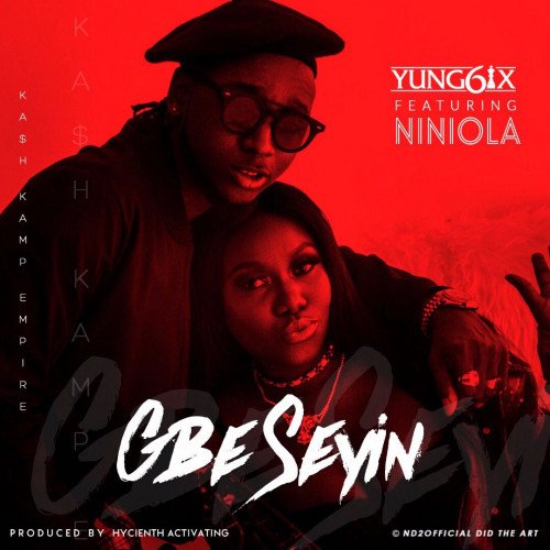 Yung6ix - Gbe Seyin (feat. Niniola)