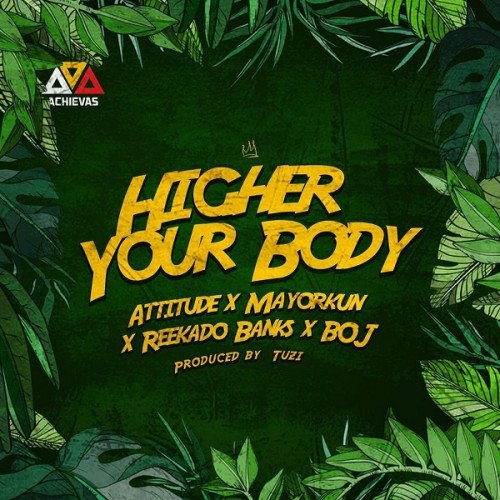 Attitude - Higher Your Body (feat. Mayorkun, Reekado Banks, BOJ)