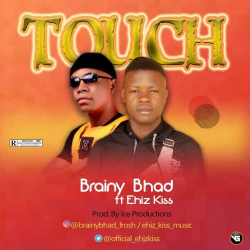 Brainy Bhad - Touch Ft. Ehiz Kiss