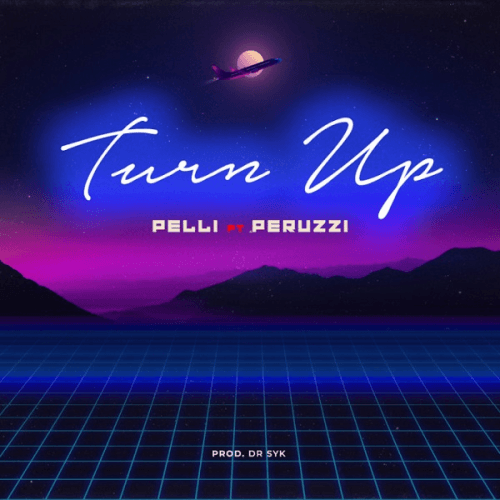 Pelli - Turn Up (feat. Peruzzi)