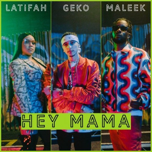 Geko - Hey Mama (feat. Maleek Berry, Latifah)
