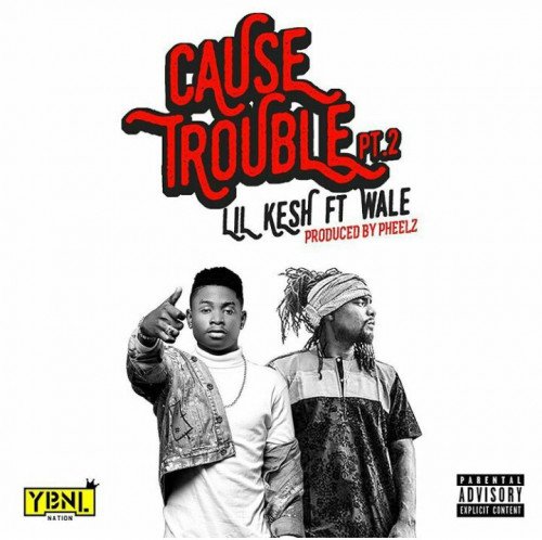 Lil Kesh - Cause Trouble (Part 2) (feat. Wale)