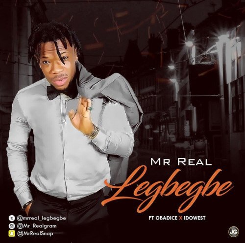 Mr. Real - Legbegbe (feat. Idowest, Obadice, Kelvin Chuks)