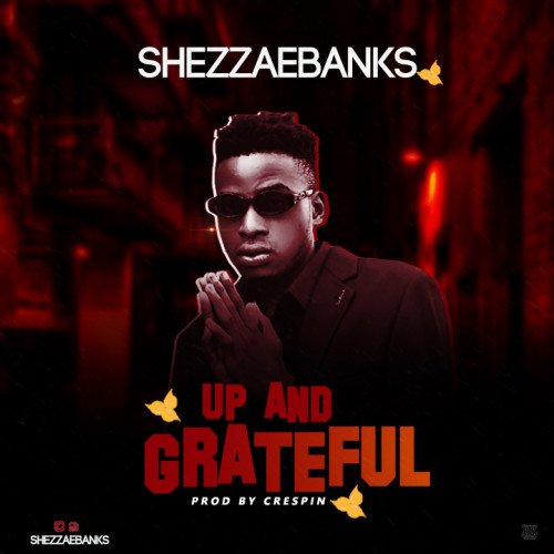 Shezzaebanks - Up And Grateful