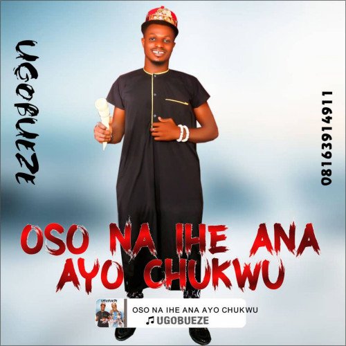 UGOBUEZE - OSO NA IHE ANA AYO CHUKWU