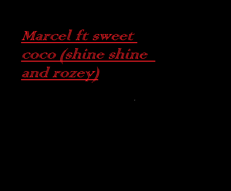 Marcel ft shine shine and rozey - Sweet Coco