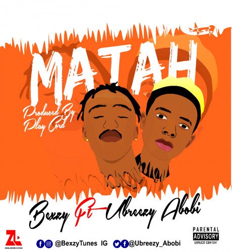 Bexzy ft. Ubreezy Abobi - Matah