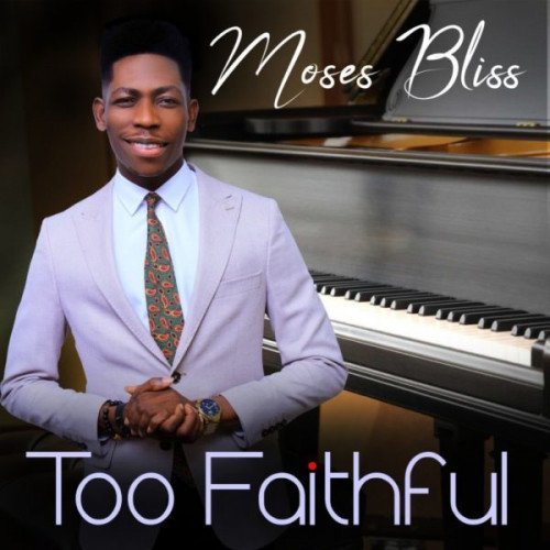 Moses Bliss - Too Faithful