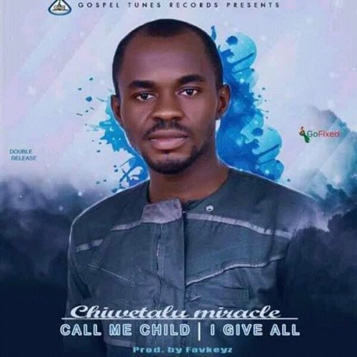 Chiwetalu Miracle - CALL ME CHILD