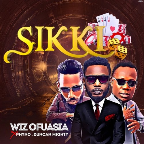 Wizboyy - Sikki (feat. Duncan Mighty, Phyno)