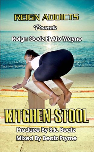 Reign Godz Gh - REIGN GODz - Kitchen Stool Ft. Ato Wayne