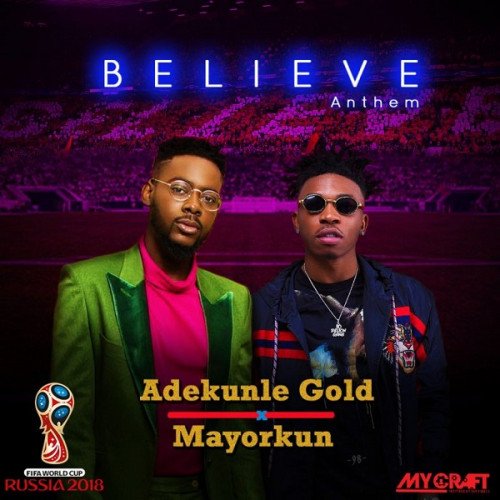 Mayorkun x Adekunle Gold - Believe Anthem