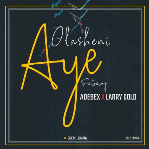 Olasheeni - Aye Ft Adebex & Larry G
