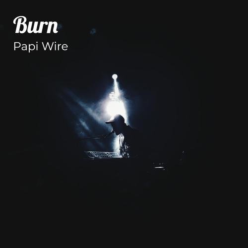papi wire - Burn