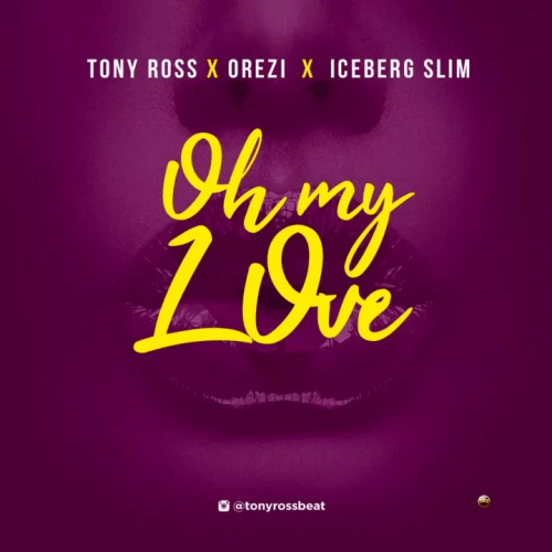 Orezi x Iceberg Slim x Tony Ross - Oh My Love