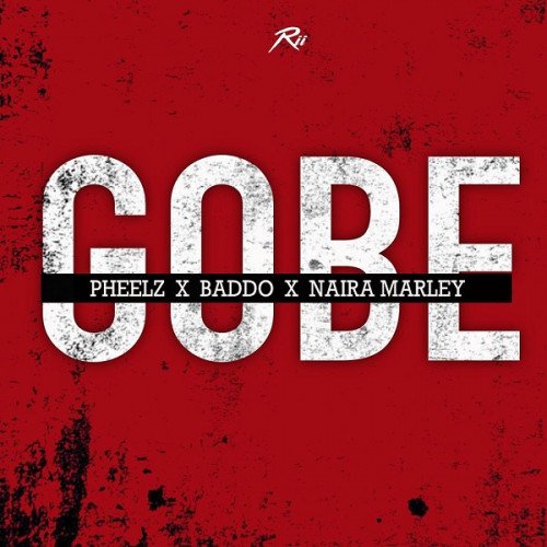 Pheelz - Gobe (feat. Olamide, Naira Marley)