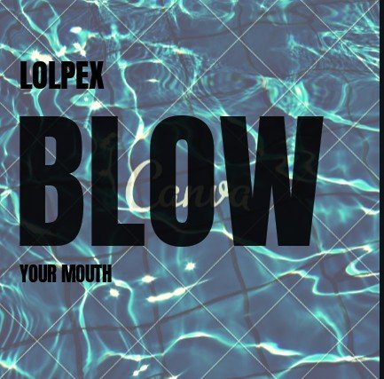 Lolpex - Blow Your Mouth