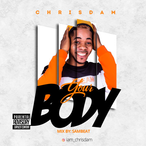 Chrisdam - Your Body || Oluwafemco.blogspot.com