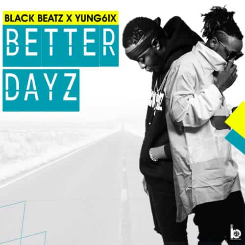 Black Beatz - Better Dayz (feat. Yung6ix)