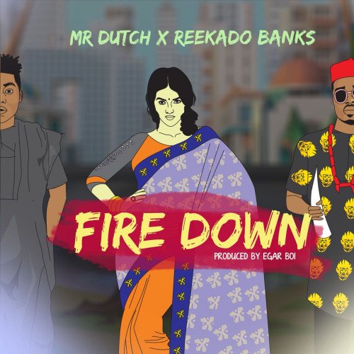 Reekado Banks x Mr. Dutch - Fire Down