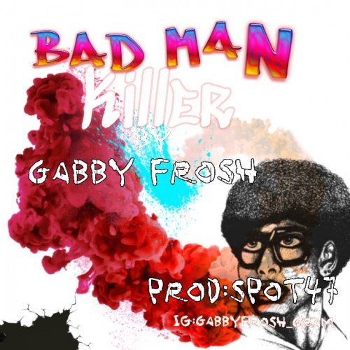 Gabby Frosh - Bad Man Killer