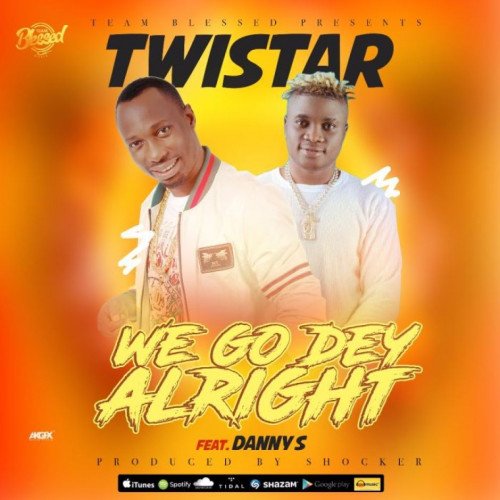 Twistarboi - We Go Dey Alright (feat. Danny S)