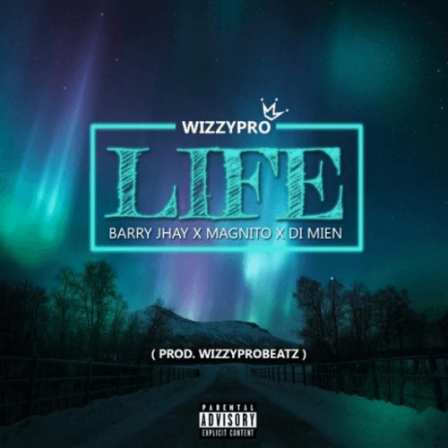 WizzyPro - Life (feat. Barry Jhay, Magnito, Di Mien)