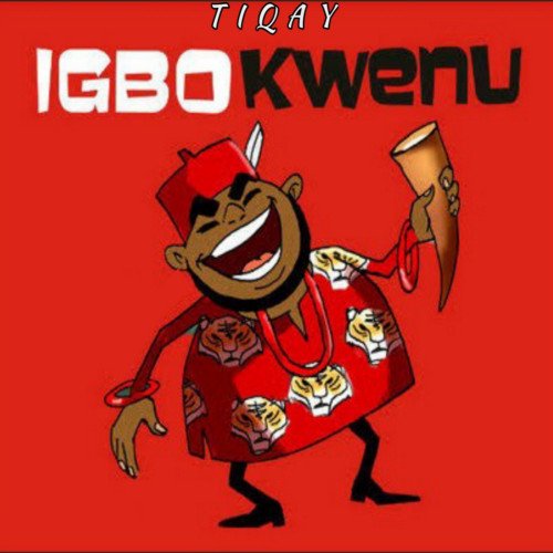 Tiqay - Igbo Kwenu