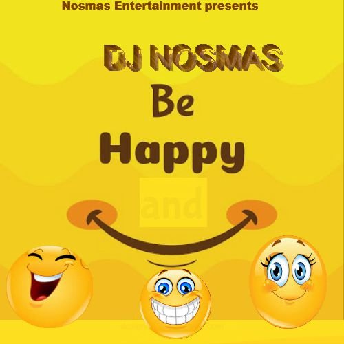 DJ Nosmas. - Be Happy