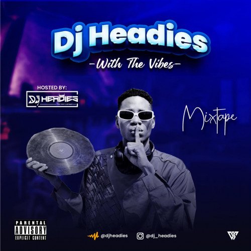 Official Dj Headies - DJ HEADIES WITH THE VIBES MIXTAPE