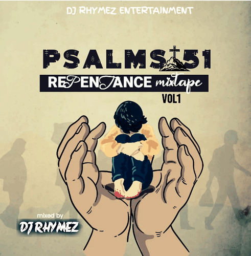 Dj Rhymez Da-mixlord - Psalms 51 Repentance Mixtape Vol1