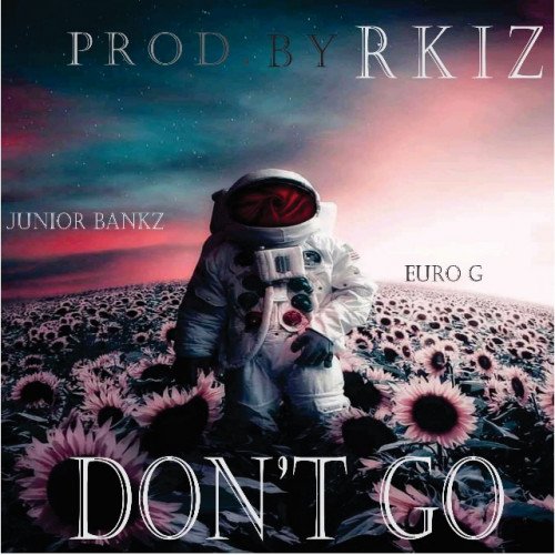 King Junior Bankz - Don't Go (feat. Euro G)