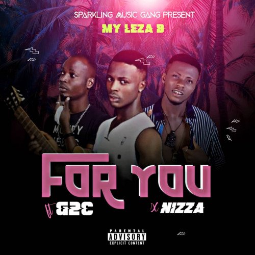 Leza B - [MUSIC] Leza B X Nizza X G2C-For You