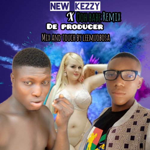 New kezzy X DE producer - Ooh Babe ( Remix )