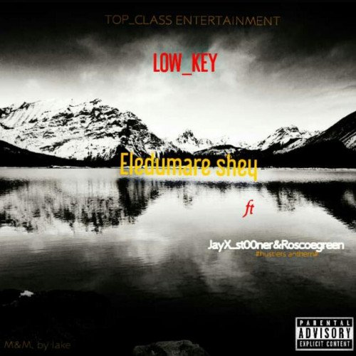 LOW_KEY - Eledumare Shey #hustlers Anthem# Ft Jay X_st00ner&Roscoegreen