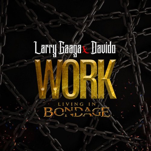 Larry Gaaga - Work (Living In Bondage) (feat. Davido)
