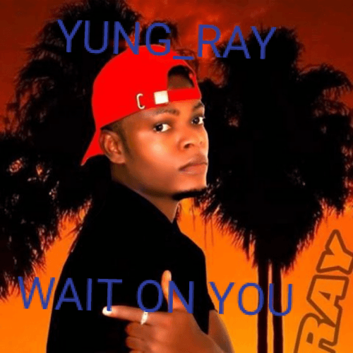 Yung_ray - Wait On You