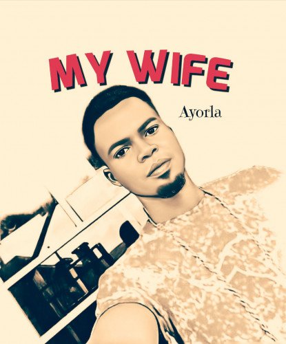 Ayorla - My Wife