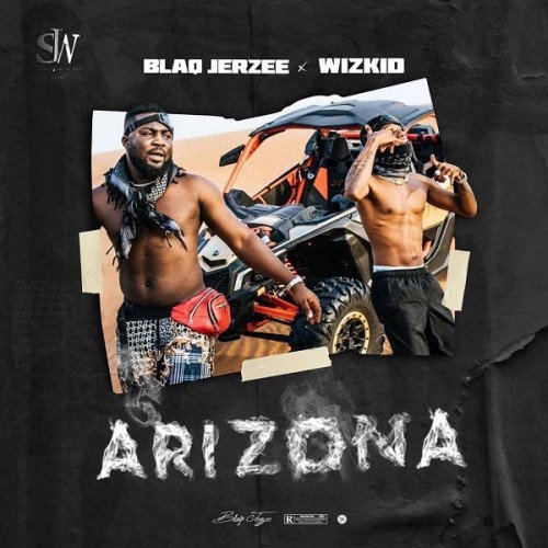 Blaq Jerzee - Arizona (feat. Wizkid)