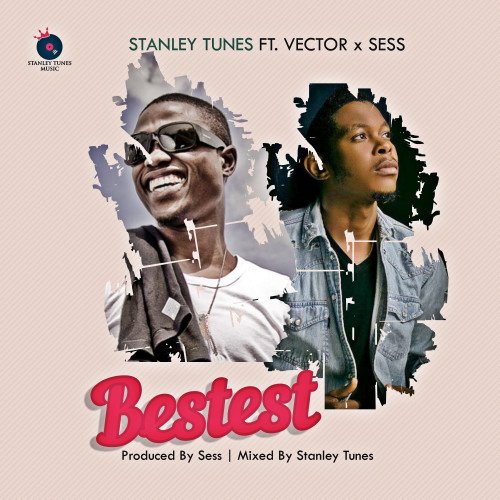 Stanley Tunes - Bestest (feat. Vector X Sess)
