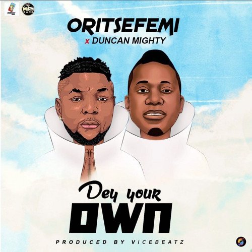 Oritse Femi - Dey Your Own (feat. Duncan Mighty)