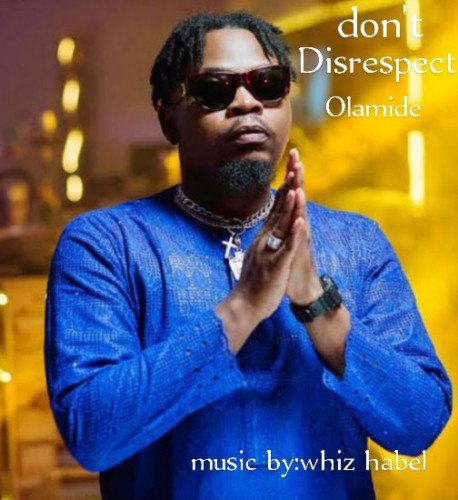 Whiz habel - Don't Disrespect Olamide