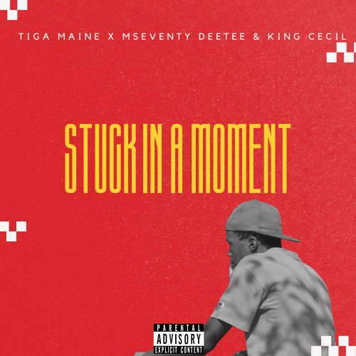 Tiga Maine8 - Stuck In A Moment (ft. Mseventy DeeTee & King Cecil)