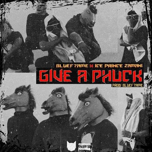 Bluef7ame - Give A Phuck (feat. Ice Prince)