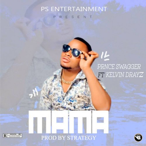 Prince Swagger - Mama Ft. Kelvin Drayz