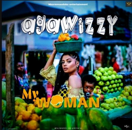 Agawizzy - My Woman